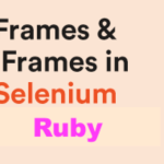 How to Handle iFrames in Selenium Ruby